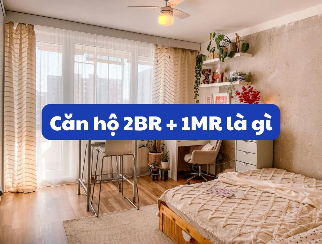 Căn hộ 2BR + 1MR là gì? Có nên mua loại căn hộ này không?
